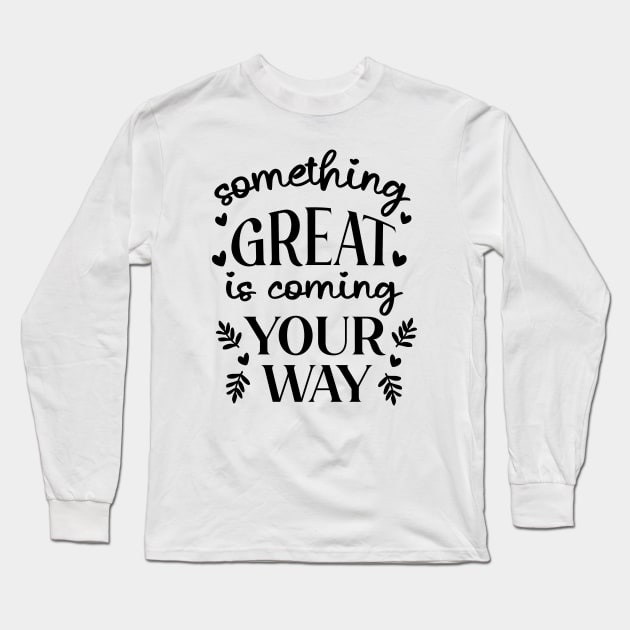 Something Great Is Coming Your Way Long Sleeve T-Shirt by ilustraLiza